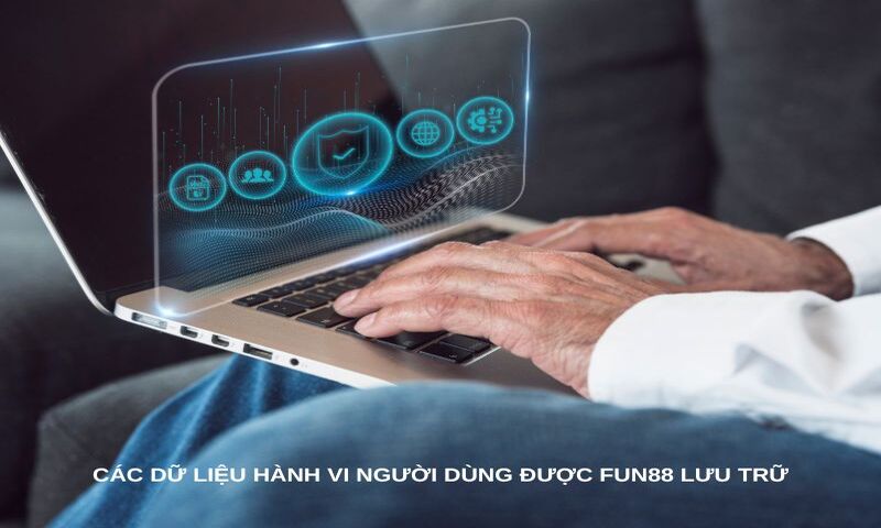 Các dữ liệu hành vi người dùng được Fun88 lưu trữ